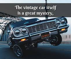 Old car quotes are the perfect captions for you to post. 95 Best Classic Car Quotes And Sayings For Car Lovers Bigenter