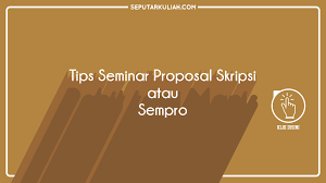 Atau dapat di download disini. Tips Seminar Proposal Skripsi Atau Sempro Seputar Kuliah