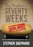 The Prophetic Seventy Weeks Solved See more