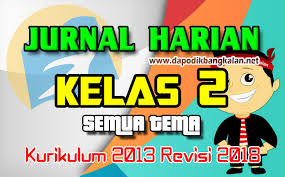 Maybe you would like to learn more about one of these? Jurnal Harian Kelas 2 Sd Kurikulum 2013 K13 Revisi 2017 Semua Tema Sub Tema Dapodik Bangkalan
