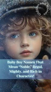 Baby Boy Names That Mean “Noble," Regal, Mighty, and Rich in Character!  #babygirl #babynames #baby #Top10 #familyfun