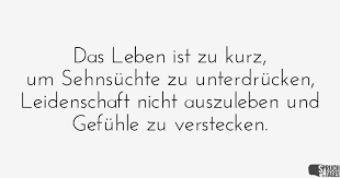 Das Leben Ist Zu Kurz Um Sehnsüchte Zu Unterdrücken