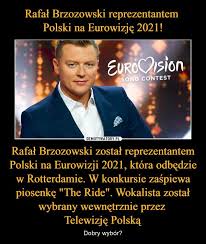 Rafał brzozowski, tegoroczny reprezentant polski podczas 65. Rafal Brzozowski Reprezentantem Polski Na Eurowizje 2021 Rafal Brzozowski Zostal Reprezentantem Polski Na Eurowizji 2021 Ktora Odbedzie W Rotterdamie W Konkursie Zaspiewa Piosenke The Ride Wokalista Zostal Wybrany Wewnetrznie Przez Telewizje Polska