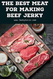 Best Meat For Beef Jerky Jerkyholic