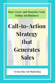 Sell More Art Online Call To Action Strategy That Generates Sales Selling Art Online Business Blog Online Art