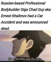 Maybe you would like to learn more about one of these? Russian Based Professional Bodybuilder Giga Chad Guy Aka Ernest Khalimov Had A Car Accident And Was Announced Dead Eltisfa Terrible Day For Rain