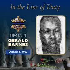 Today, we remember Sergeant Gerald Barnes, who was killed in the line of  duty