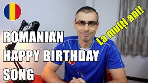 Iti doresc din adancul sufletului sa ai parte numai de impliniri, satisfactii si multa sanatate. Romanian Happy Birthday Song La MulÈ›i Ani Youtube