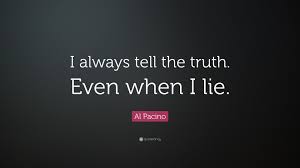 Al Pacino Quote I Always Tell The Truth Even When I Lie