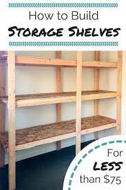 How To Build Storage Shelves For Less Than 75 Diy Storage Shelves Cheap Storage Diy Garage Storage