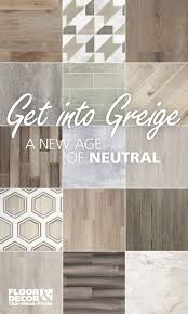 Explore 35 Greige Tile Wood And Stone Options For Your Home With Floor Decor Flooring Decor Interior Design Floor Decor