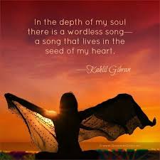 In The Depth Of My Soul There Is A Wordless Song A Song That Lives In The Seed Of My Heart Kahlil G Khalil Gibran Quotes Kahlil Gibran Kahlil Gibran Quotes