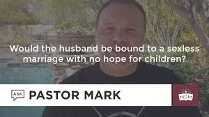 Even the bible says that a sexless marriage gives room for evil entities to do their thing. Would The Husband Be Bound To A Sexless Marriage With No Hope For Children Youtube