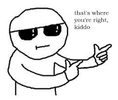 That S Where You Re Right Kiddo That S Where You Re Wrong Kiddo Know Your Meme