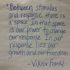 Viktor Frankl Man S Search For Meaning Quotes Between Stimulus And Response Man S Search For Meaning Words Of Wisdom No Response