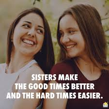 When you put your feelings into words, it will bring the two of you closer. 45 Sister Love Quotes That Will Make Them Love You More