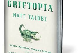 From the only political writer in america that matters comes a collection of his best reportage about the worst of times (harford advocate). A Review Of Griftopia By Matt Taibbi Barron S