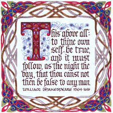This phrase is one of the countless famous quotes coined by william shakespeare. To Thine Own Self Be True Always True To You