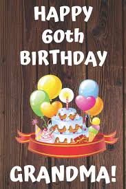 Check spelling or type a new query. Amazon In Buy Happy 60th Birthday Grandma Happy 60th Birthday Card Journal Notebook Diary Greetings Appreciation Gift 6 X 9 110 Blank Lined Pages Book Online At Low
