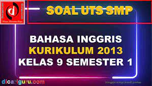 Download soal pts smp kurikulum 2013. Soal Uts Bahasa Inggris K13 Kelas 9 Semester 1 Gasal Dicariguru Com