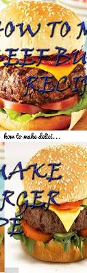 How To Make Delicious Beef Burger Recipe Beef Burger Recipe Beef Burger Tags How To Make Beef Bur Burger Recipes Beef Christmas Cake Recipes Burger Recipes