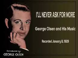 George Olsen "I'll Never Ask For More" (1929)