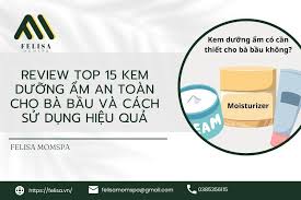Top 15 Kem Dưỡng Ẩm Cho Bà Bầu An Toàn Và Phổ Biến Nhất