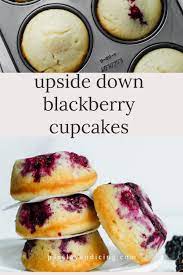 Upside Down Blackberry Cupcakes Parsley And Icing Recipe Blackberry Dessert Recipes Blackberry Recipes Breakfast Berries Recipes