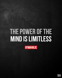 The Power Of The Mind Is Limitless Powerful Quotes Psychology Quotes Fitness Motivation Quotes