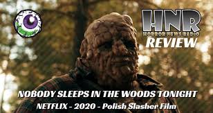 But oh man is it awesome! Nobody Sleeps In The Woods Tonight 2020 Review Gory Polish Slasher Horror Movie Gruesome Magazine