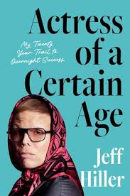 Actress of a Certain Age: My Twenty-Year Trail to Overnight Success by Jeff  Hiller
