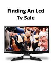 Finding An Lcd Tv Sale Tv Sales Lcd Tv Lcd