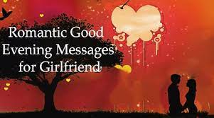 Having you by my side is a dream come true. Romantic Good Evening Messages For Girlfriend Ultima Status