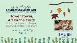 Flower Power, Art for the Yard! - Summer Art Series