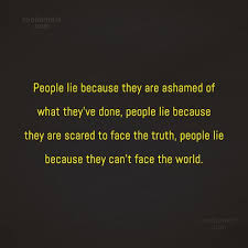 Quote People Lie Because They Are Ashamed Of What They Ve Done People Lie Coolnsmart