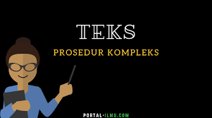 Dalam kamus besar bahasa indonesia, prosedur berarti tahap kegiatan untuk menyelesaikan suatu aktivitas. Teks Prosedur Kompleks Pengertian Struktur Ciri Ciri Dan Contoh Portal Ilmu Com Read More Learn More