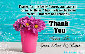 Below you will find sample flowers thank you notes for you to copy or use as inspiration to write your own. Thank You Sister Images Thank You Sister For Birthday Gift