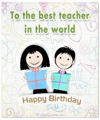 Female Teacher Birthday Gift For Teacher Birthday Wishes For Teacher By Wishesquotes Birthday Wishes For Teacher Wishes For Teacher Greetings For Teachers