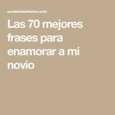 Las 70 Mejores Frases Para Enamorar A Mi Novio Love Messages Boyfriend Gifts Quotes