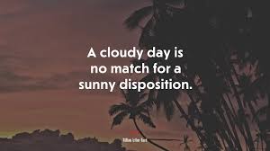 623594 A Cloudy Day Is No Match For A Sunny Disposition William Arthur Ward Quote 4k Wallpaper Mocah Hd Wallpapers