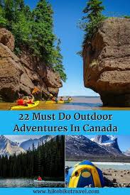 22 Of The Must Very Best Outdoor Adventures In Canada Outdoors Adventure Canada Travel Outdoor Travel Adventure