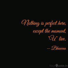 Nothing's perfect quotes & sayings. Nothing Is Perfect Here Quotes Writings By Bhawna Yourquote