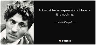 Marc Chagall Quote Art Must Be An Expression Of Love Or It Is