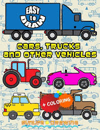 See more ideas about car drawings, drawing for kids, car. Easy To Draw Cars Trucks And Other Vehicles Draw Color 24 Various Vehicles Drawing Coloring Books Volume 3 Drawing Sunlife 9781544767628 Amazon Com Books