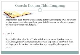 Jika seorang penulis mengutip sumber bacaan yang berjumlah kurang dari 4 baris, teks tersebut dimasukkan menjadi sebuah bagian didalam tulisannya dan sebagai bagian dari kelanjutan dari tubuh tulisan tersebut, dengan menggunakan sebuah tanda kutipan yang berupa. Contoh Surat Disposisi Langsung Dan Tidak Langsung Contoh Surat
