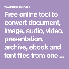 Free Online Tool To Convert Document Image Audio Video Presentation Archive Ebook And Font Files From Free Online Tools Presentation Format Online Filing