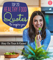 It basically reflects a good quality of life. 20 Best Healthy Food Quotes To Inspire You