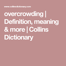 Overcrowding Definition Meaning More Collins Dictionary Collins Dictionary English Dictionaries Collins English Dictionary