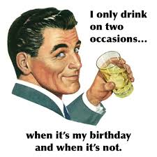 Its My Birthday Pictures For Men I Only Drink On Two Occasions When It S My Birthday And When It S Not Mens Birthday Party Man Birthday Cheer Birthday Party Invitations