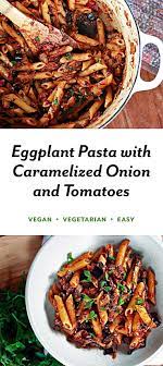 Eggplant Caramelized Onion And Tomato Pasta Recipe Well Vegan Recipe Vegan Pasta Recipes Tomato Pasta Recipe Vegan Recipes